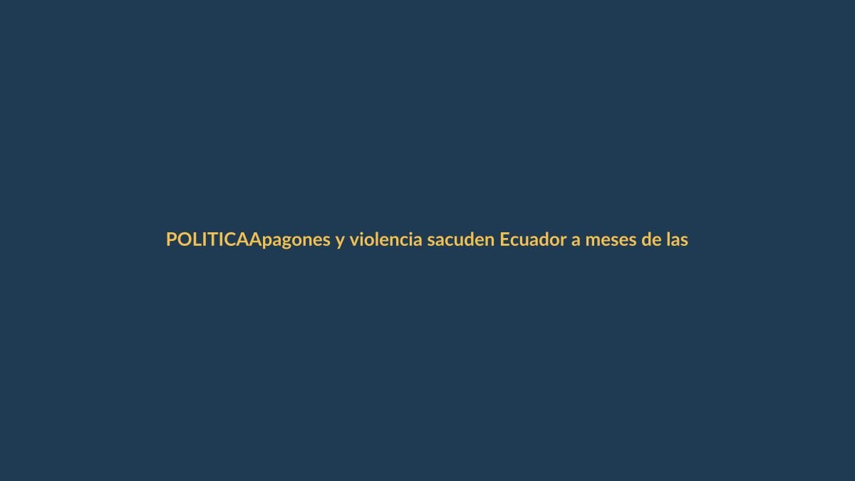 Apagones y violencia sacuden Ecuador a meses de las elecciones