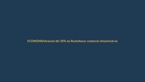 Arancel del 30% en Rumichaca: comercio binacional se paraliza, protestas escalan en la frontera