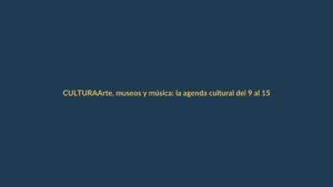 Arte, museos y música: la agenda cultural del 9 al 15 de octubre que no te puedes perder