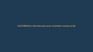 Arte y diversión para cerrar noviembre: eventos en Quito y Guayaquil