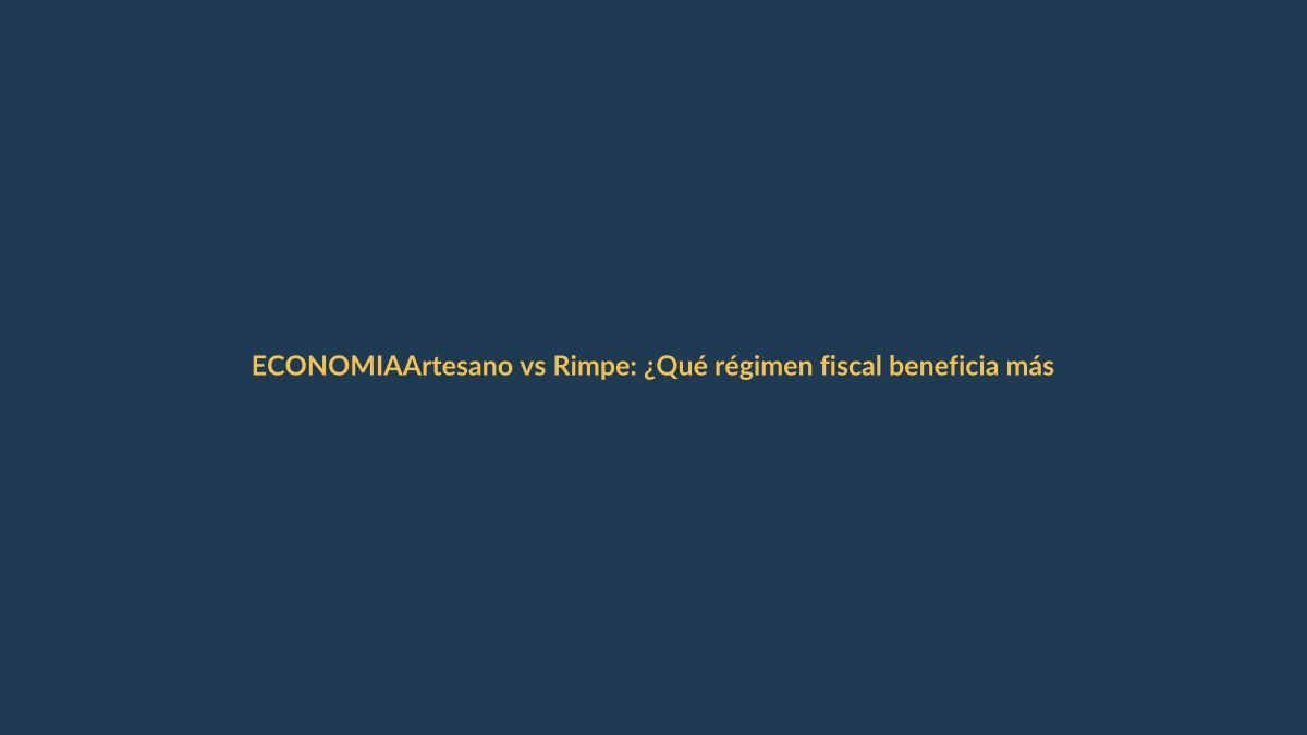 Artesano vs Rimpe: ¿Qué régimen fiscal beneficia más a tu negocio?