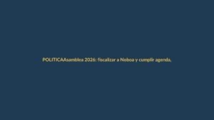 Asamblea 2026: fiscalizar a Noboa y cumplir agenda, el doble pulso