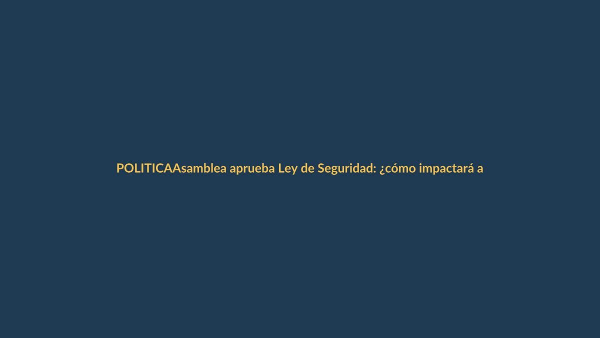 Asamblea aprueba Ley de Seguridad: ¿cómo impactará a Loja?