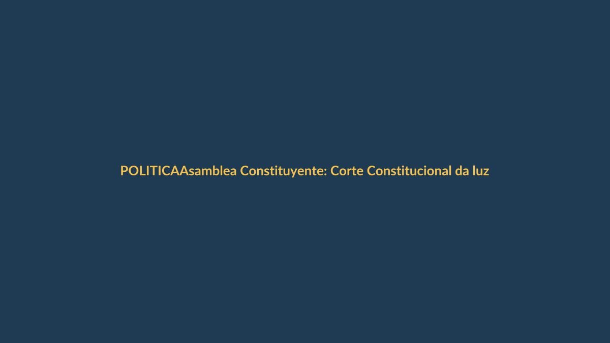 Asamblea Constituyente: Corte Constitucional da luz verde a Noboa, pero el fondo aún no pasa el examen