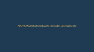 Asamblea Constituyente en Ecuador: ¿Qué implica el decreto de Noboa?