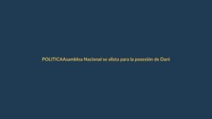 Asamblea Nacional se alista para la posesión de Daniel Noboa