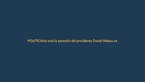 Así será la posesión del presidente Daniel Noboa en la Asamblea de Ecuador