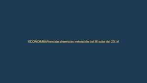 Atención ahorristas: retención del IR sube del 2% al 3% al abrir pólizas en bancos y cooperativas