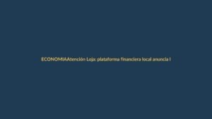 Atención Loja: plataforma financiera local anuncia liquidación, ¿qué pasa con tu dinero?