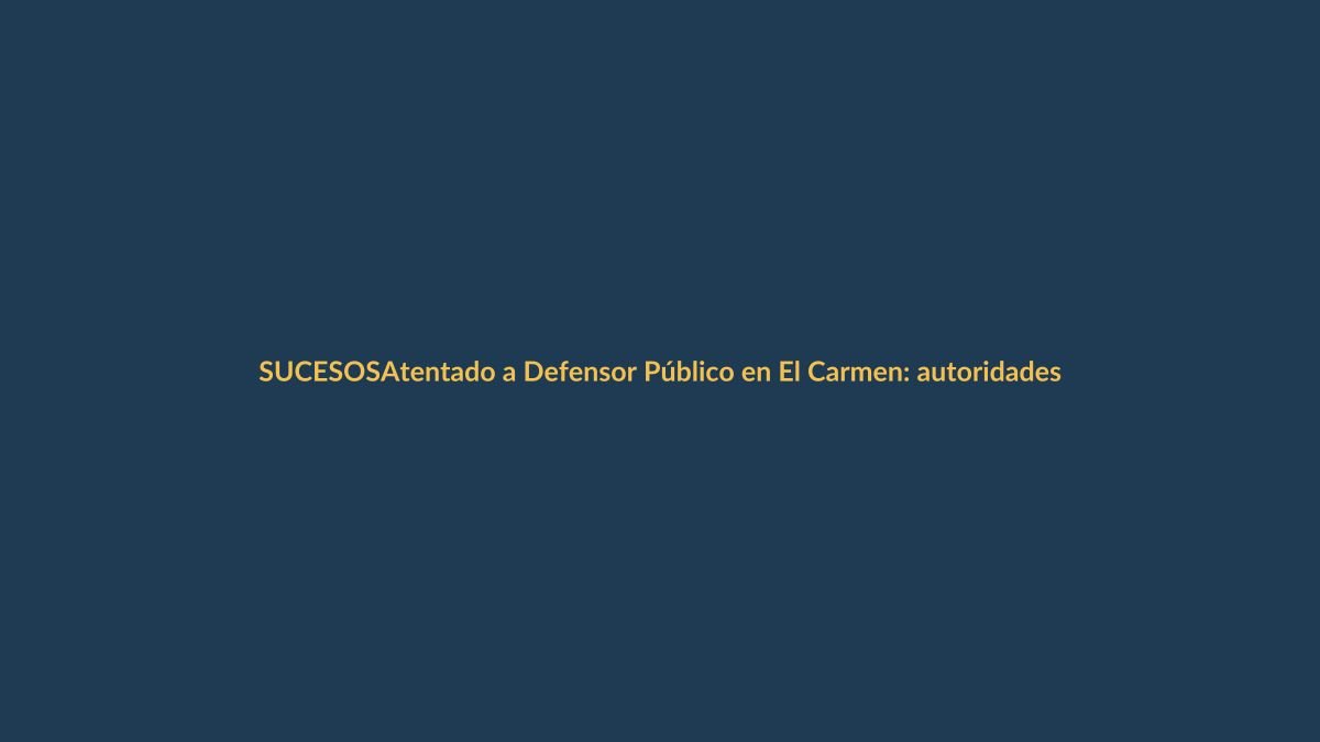 Atentado a Defensor Público en El Carmen: autoridades buscan al responsable