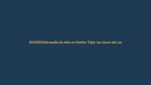 Atropello de niño en Huétor Tájar: las claves del caso que investiga la Guardia Civil