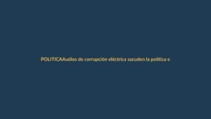 Audios de corrupción eléctrica sacuden la política ecuatoriana
