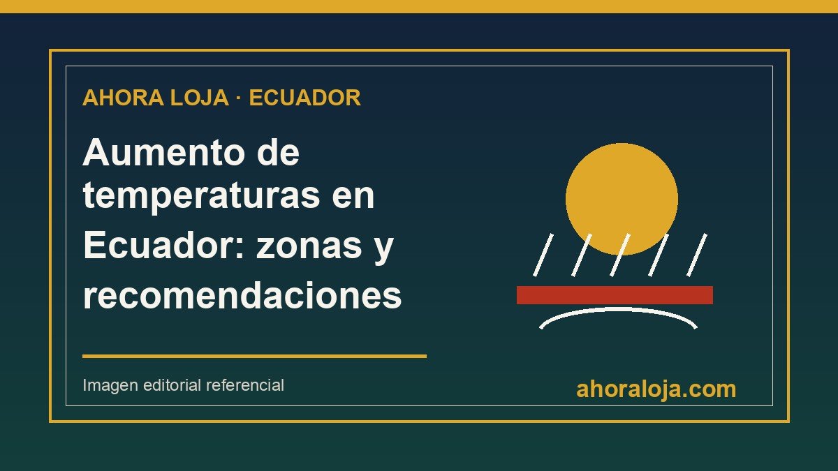 Aumento de temperaturas en Ecuador: zonas y recomendaciones del Inamhi