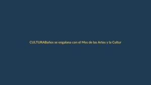 Baños se engalana con el Mes de las Artes y la Cultura