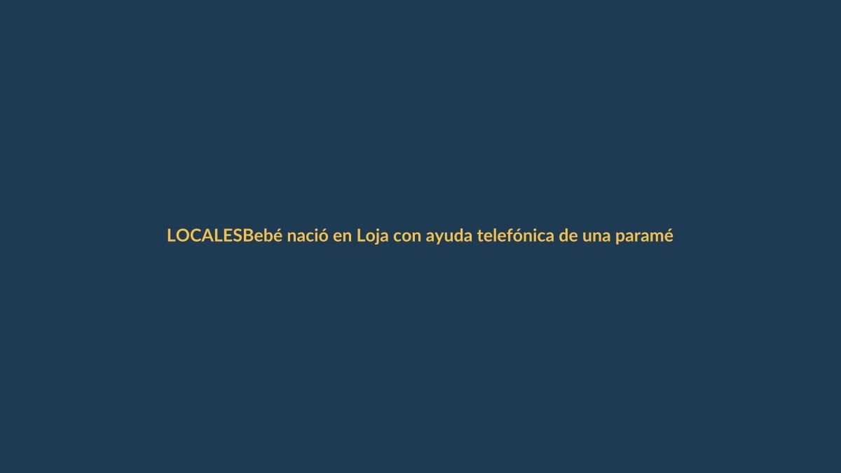 Bebé nació en Loja con ayuda telefónica de una paramédica