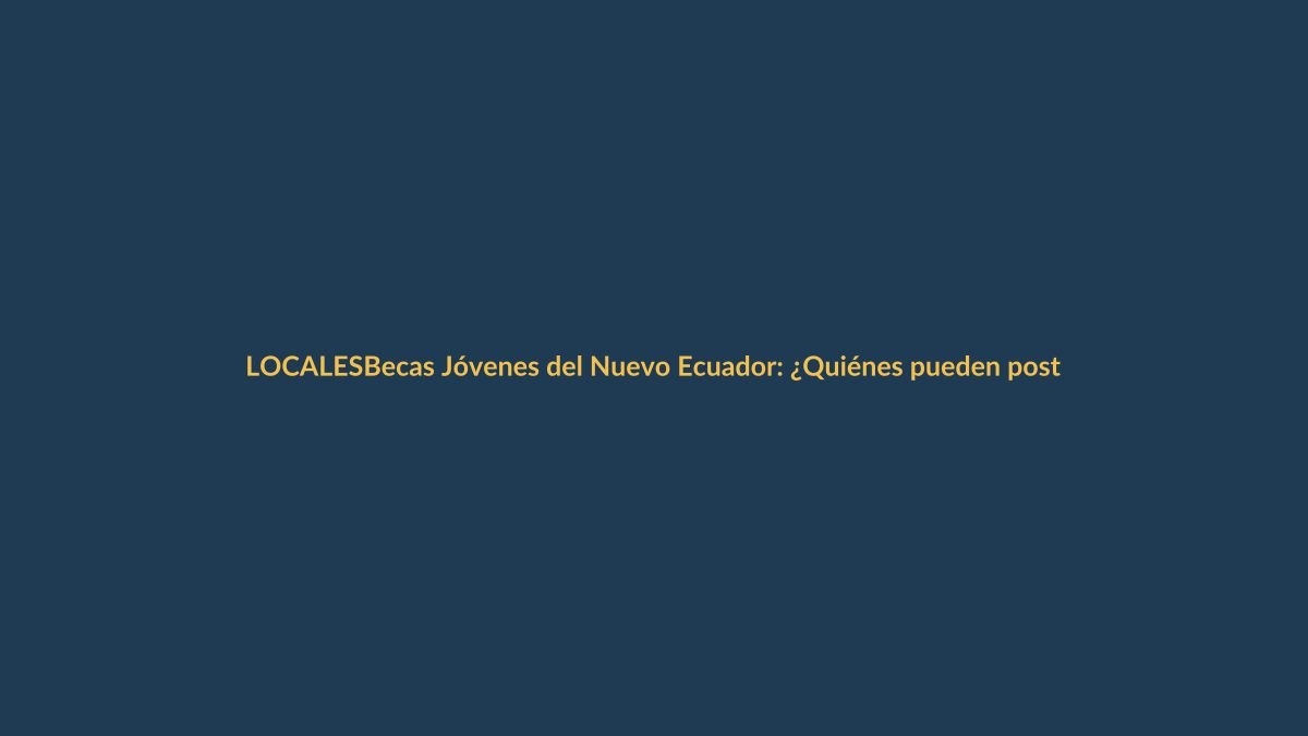 Becas Jóvenes del Nuevo Ecuador: ¿Quiénes pueden postular?