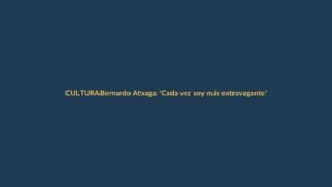 Bernardo Atxaga: ‘Cada vez soy más extravagante’