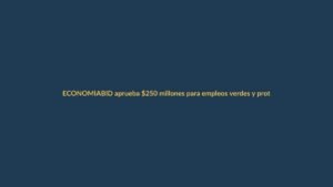 BID aprueba $250 millones para empleos verdes y protección social en Ecuador