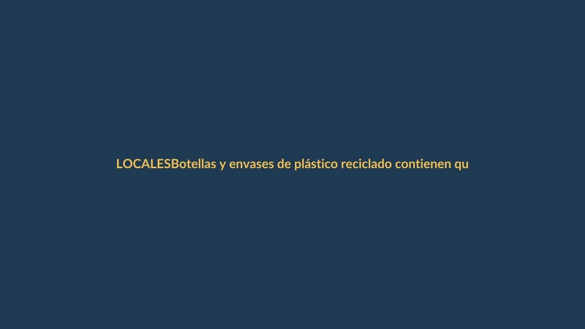 Botellas y envases de plástico reciclado contienen químicos tóxicos que afectan tu salud