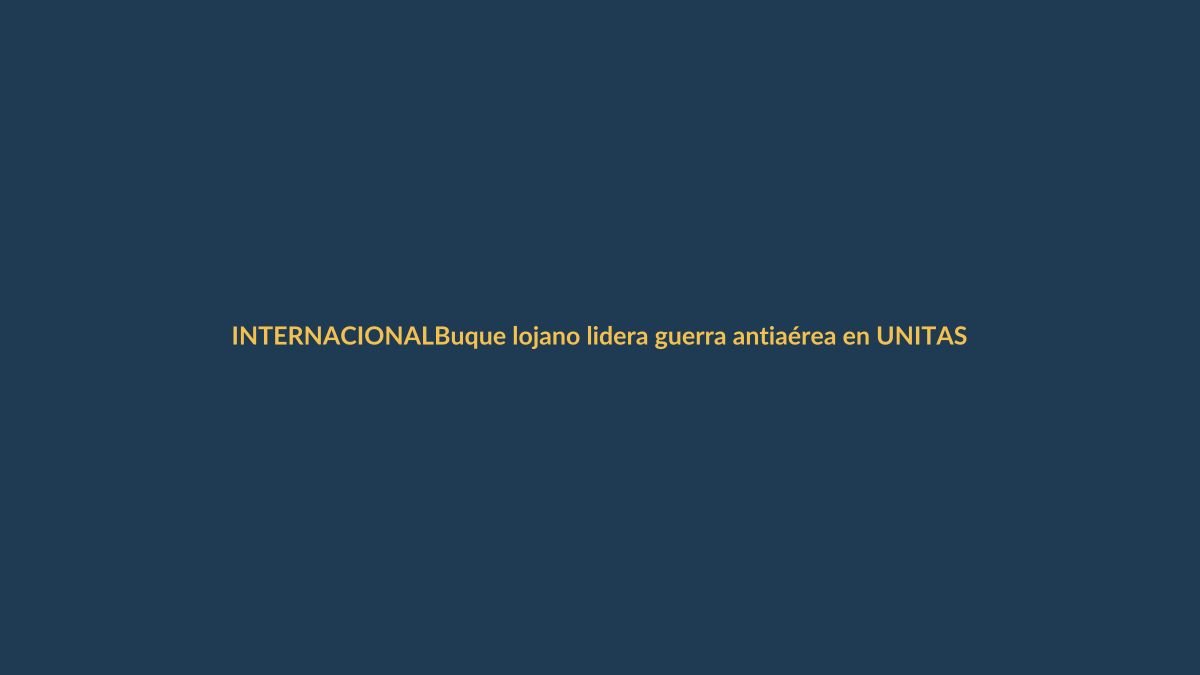 Buque lojano lidera guerra antiaérea en UNITAS 2024