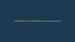 CAF aprueba $400 millones para impulsar pequeñas empresas en Ecuador