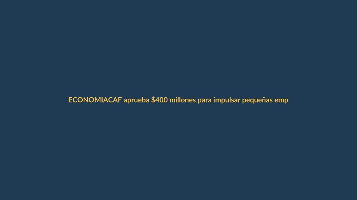 CAF aprueba $400 millones para impulsar pequeñas empresas en Ecuador
