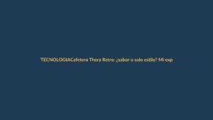 Cafetera Thera Retro: ¿sabor o solo estilo? Mi experiencia tras meses de prueba