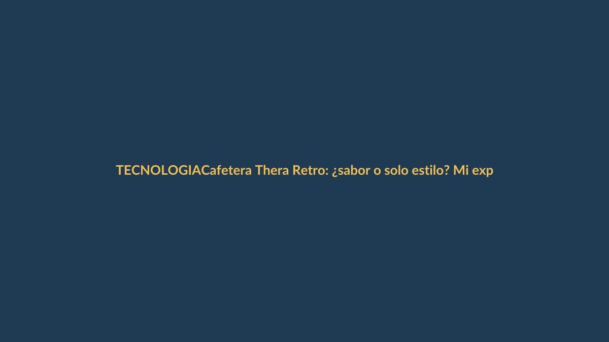 Cafetera Thera Retro: ¿sabor o solo estilo? Mi experiencia tras meses de prueba