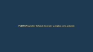 Canciller defiende inversión y empleo como antídoto contra el crimen