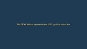 Candidatos presidenciales 2025: ¿qué hay detrás de su ‘lado sexy’?