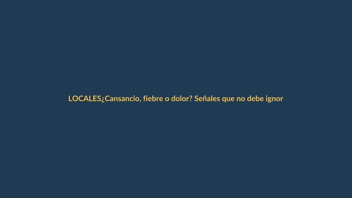 ¿Cansancio, fiebre o dolor? Señales que no debe ignorar