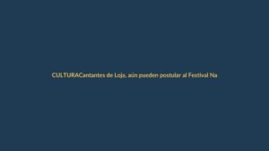 Cantantes de Loja, aún pueden postular al Festival Nacional de la Canción