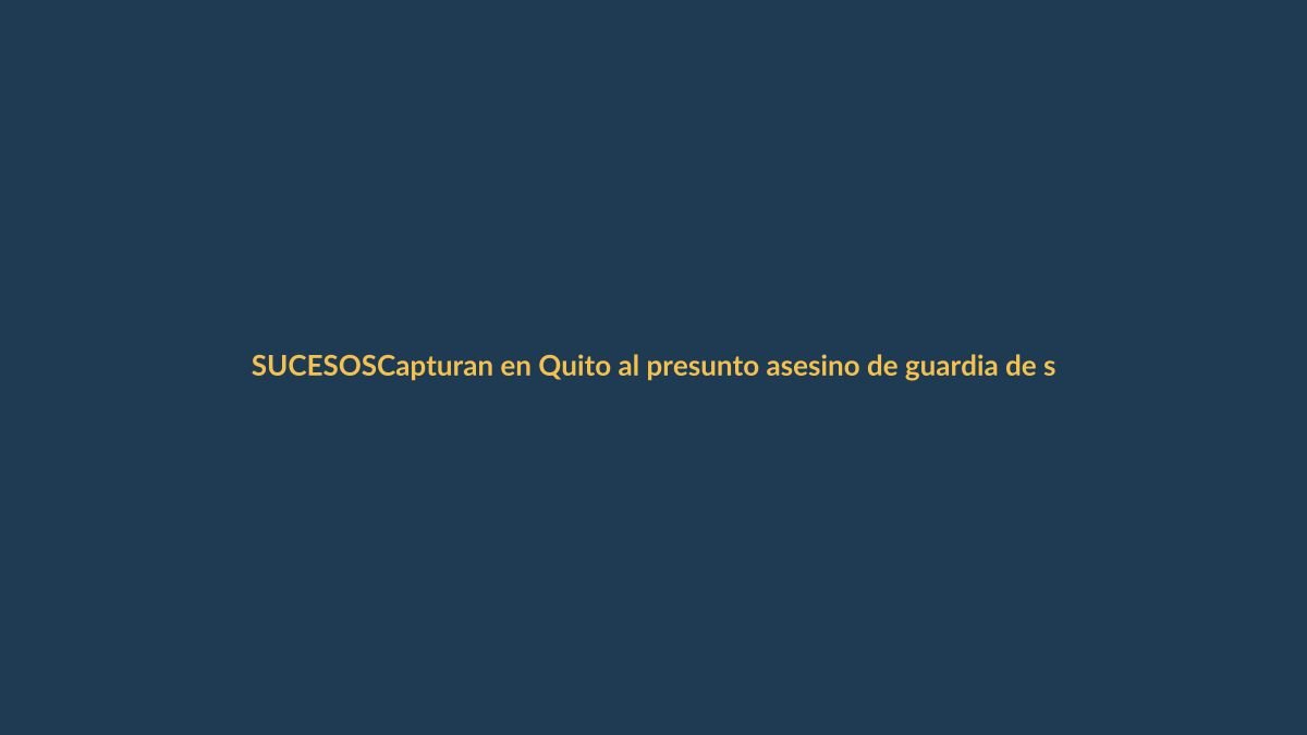 Capturan en Quito al presunto asesino de guardia de seguridad en cafetería