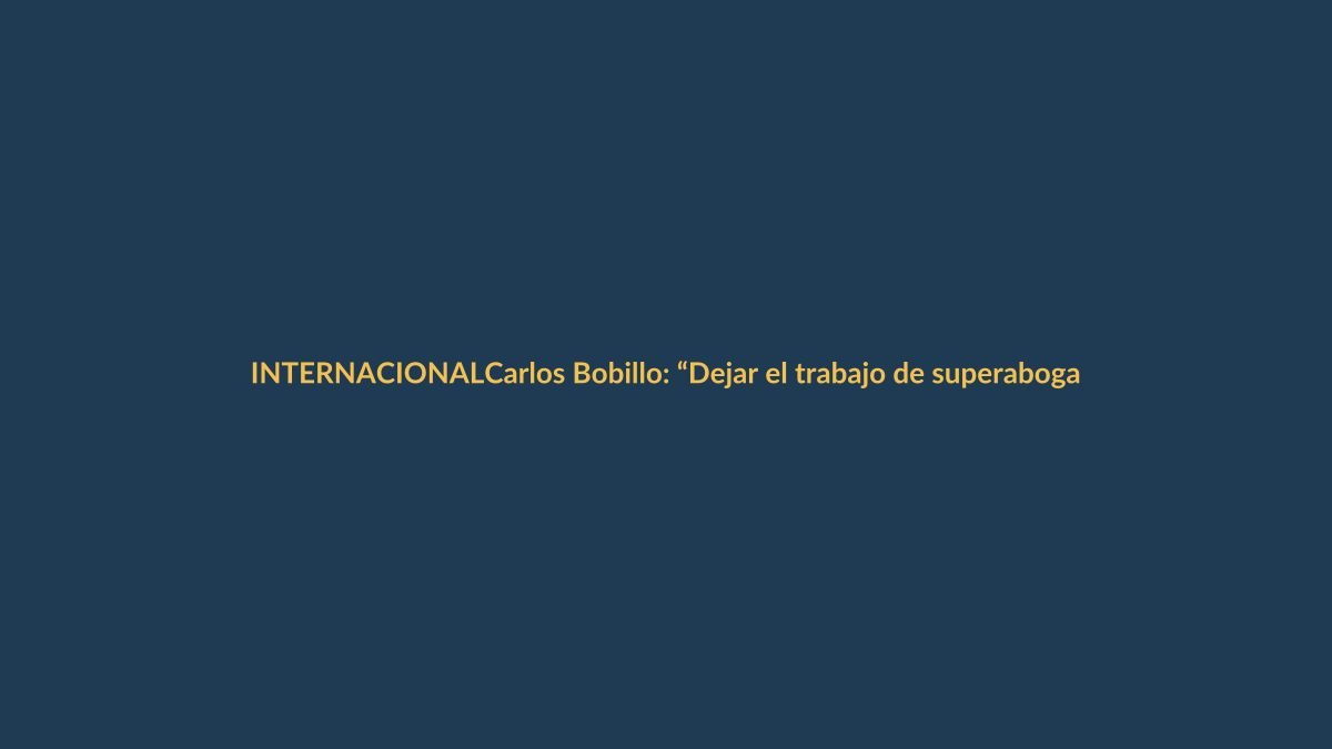 Carlos Bobillo: “Dejar el trabajo de superabogado no es una renuncia, es un acto de fe”