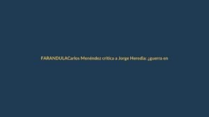Carlos Menéndez critica a Jorge Heredia: ¿guerra en la farándula ecuatoriana?
