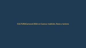 Carnaval 2026 en Cuenca: tradición, fiesta y turismo seguro