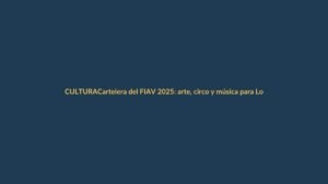 Cartelera del FIAV 2025: arte, circo y música para Loja y Ecuador