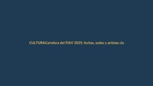 Cartelera del FIAV 2025: fechas, sedes y artistas clave