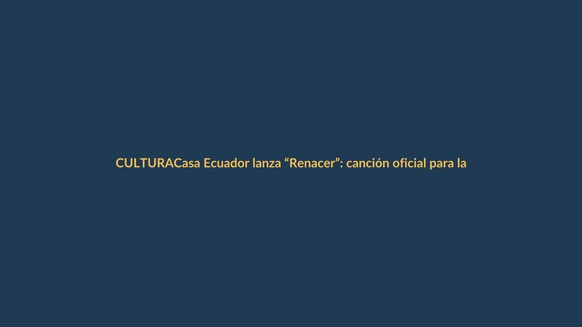 Casa Ecuador lanza “Renacer”: canción oficial para la hinchada rumbo al Mundial 2026