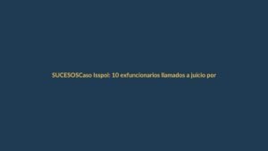 Caso Isspol: 10 exfuncionarios llamados a juicio por presunta corrupción millonaria