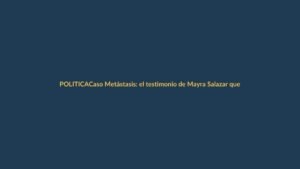 Caso Metástasis: el testimonio de Mayra Salazar que salpica a políticos, jueces y farándula