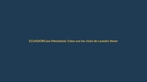 Caso Metástasis: Estos son los chats de Leandro Norero que liberó la Fiscalía