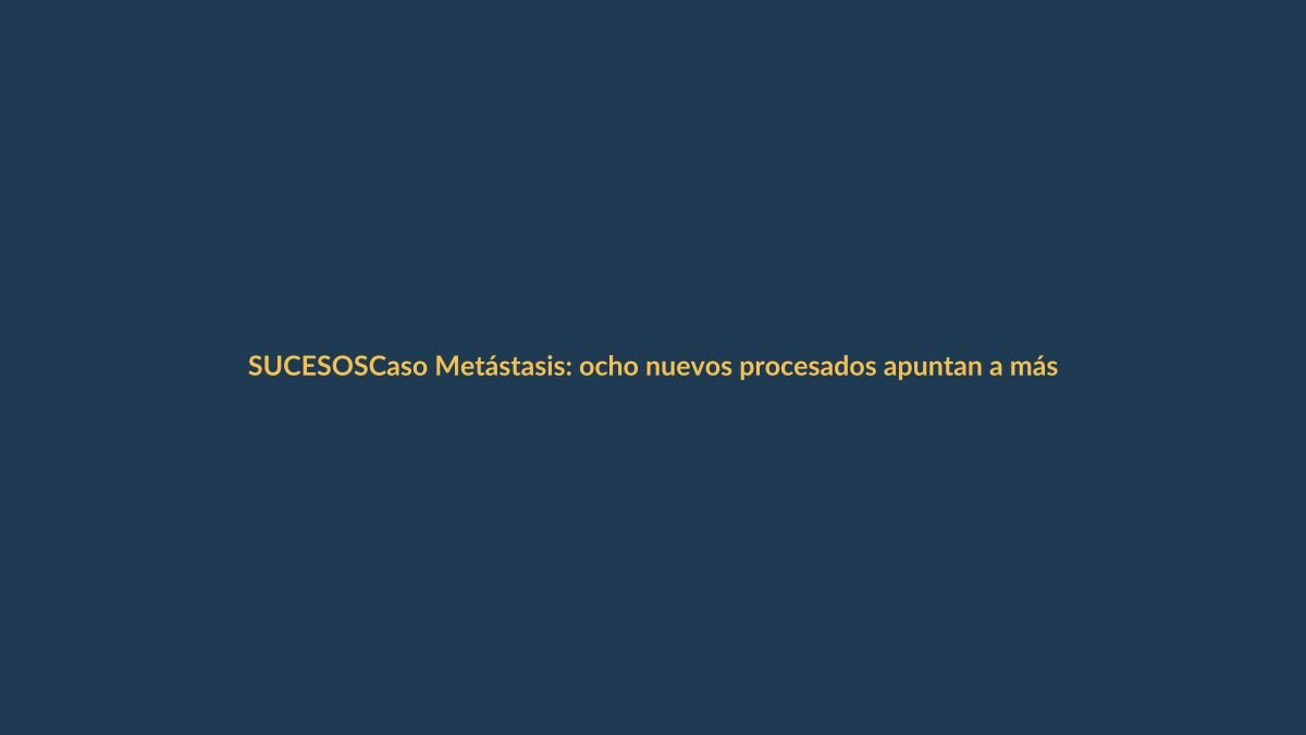 Caso Metástasis: ocho nuevos procesados apuntan a más complicidades en Ecuador