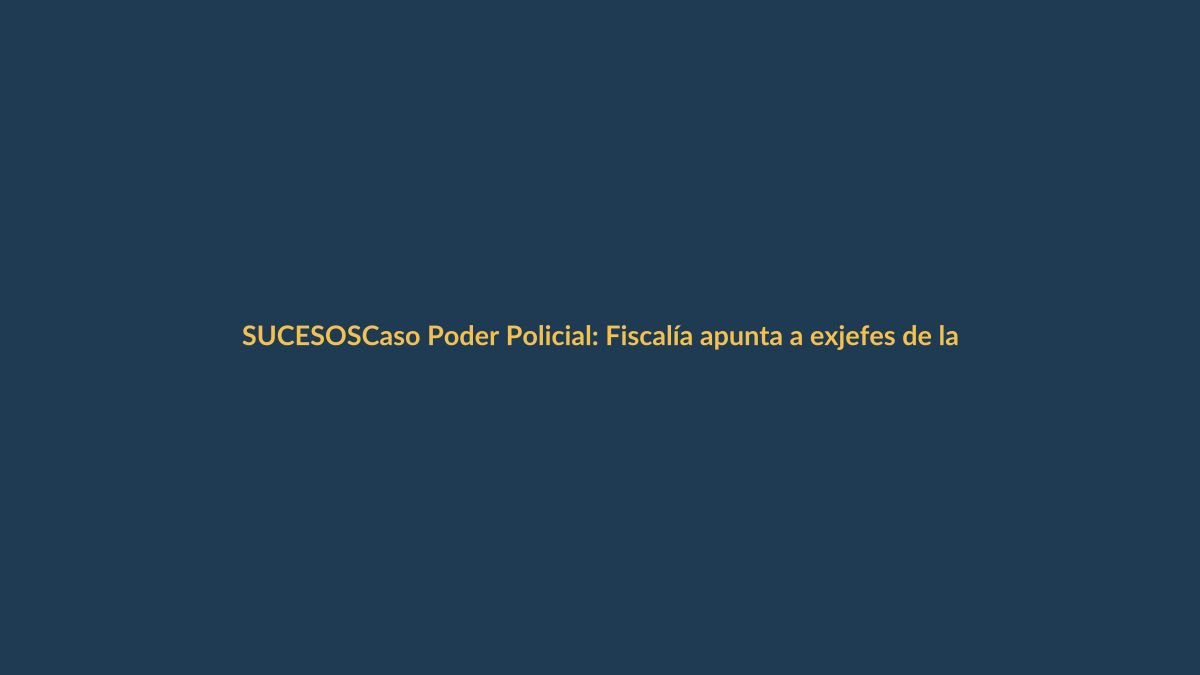 Caso Poder Policial: Fiscalía apunta a exjefes de la Policía en gobiernos de Lenín Moreno y Guillermo Lasso