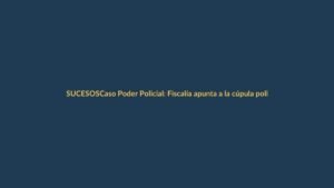 Caso Poder Policial: Fiscalía apunta a la cúpula policial de dos gobiernos