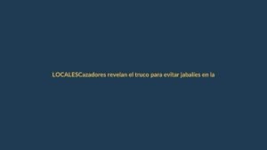 Cazadores revelan el truco para evitar jabalíes en la noche