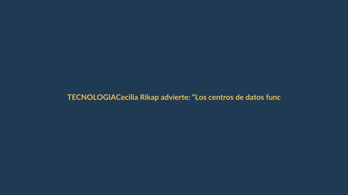 Cecilia Rikap advierte: “Los centros de datos funcionan como bases militares en territorio extranjero”