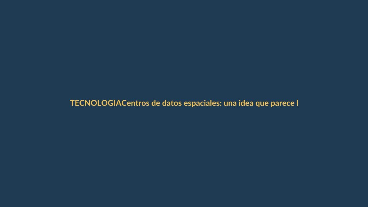 Centros de datos espaciales: una idea que parece locura pero que puede transformar Ecuador