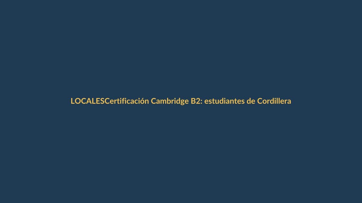 Certificación Cambridge B2: estudiantes de Cordillera alcanzan nivel internacional en inglés
