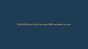 Cervezas y tinto de verano 100% renovables: la revolución eco que llega a Ecuador